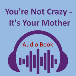 "You're Not Crazy  - It's Your Mother" audio book